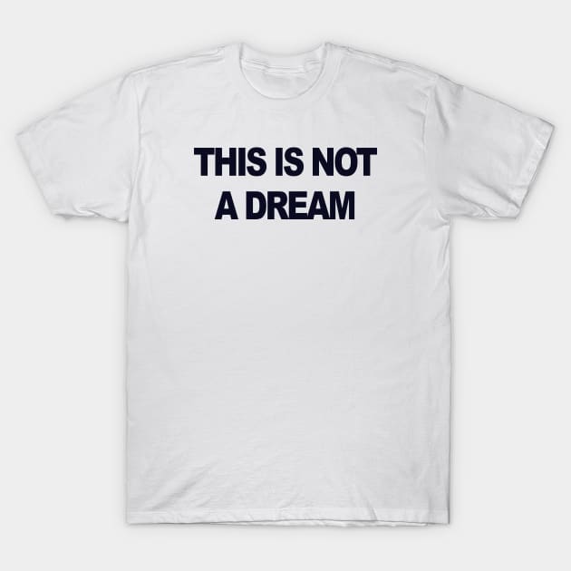 This is not a dream T-Shirt by TheCosmicTradingPost